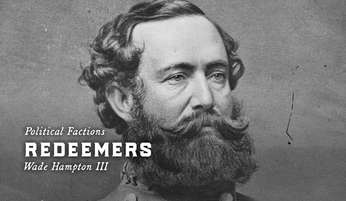 Redeemers, 1870s, Political Factions, Wade Hampton