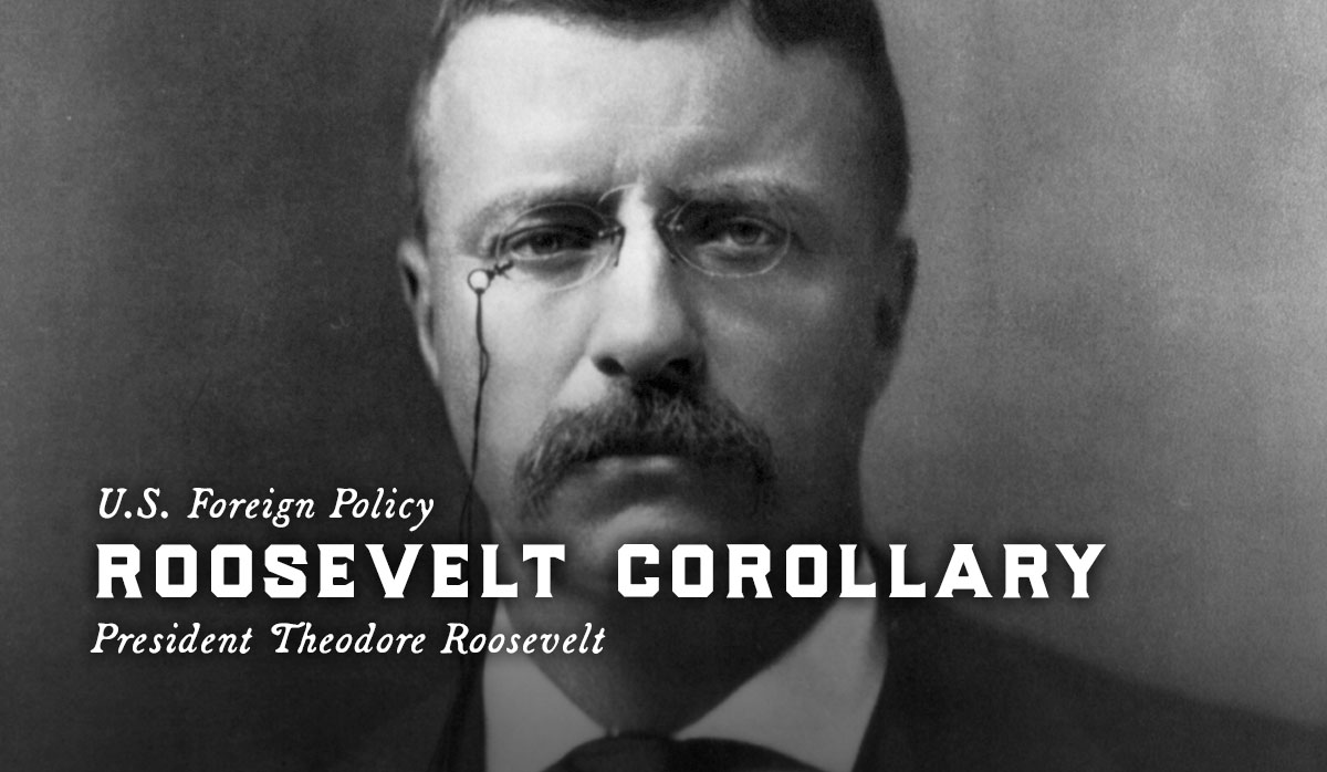 Roosevelt Corollary, US Foreign Policy, Theodore Roosevelt, LOC 2009631356